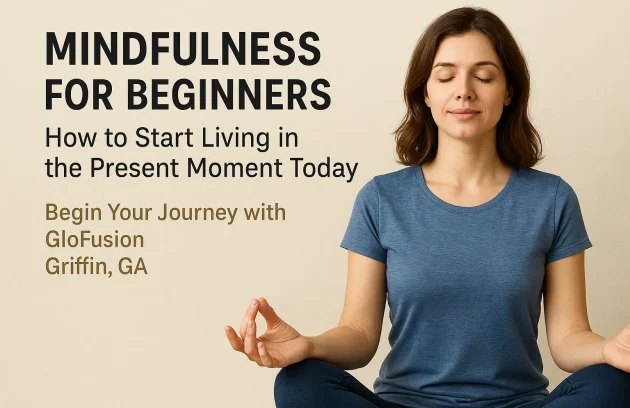 Mindfulness for Beginners - How to Start Living in the Present Moment Today