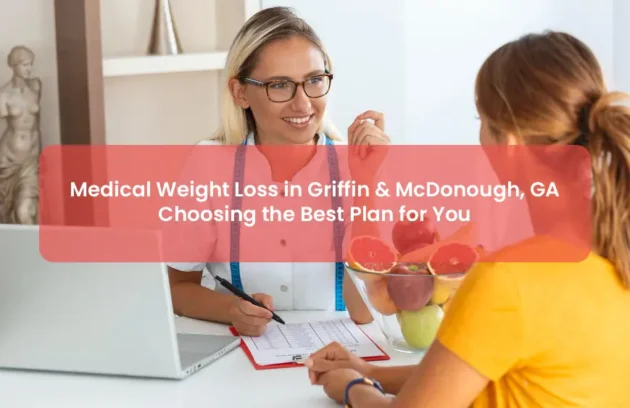 Medical Weight Loss in Griffin & McDonough, GA Choosing the Best Plan for You
