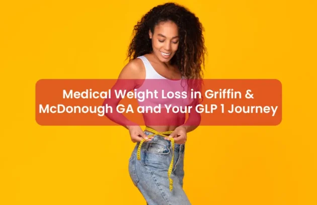 Medical Weight Loss in Griffin & McDonough GA and Your GLP 1 Journey